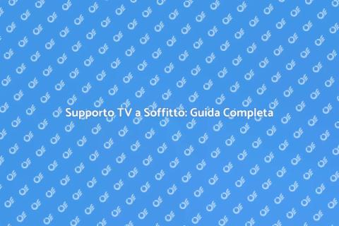 Installazione Supporto TV a Soffitto