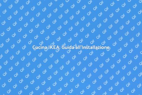 Installare Cucina IKEA con Facilità