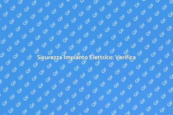 Sicurezza e Conformità Elettrica