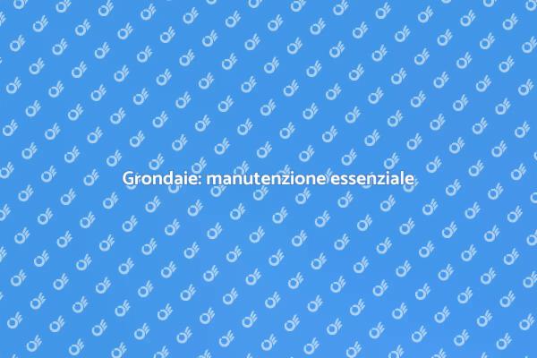 Perché mantenere le grondaie è cruciale