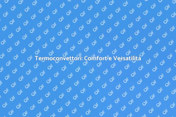 Innovazione nel Comfort Domestico