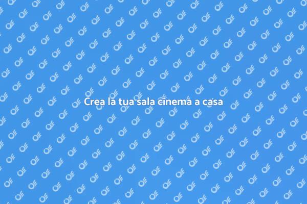 Realizza il sogno di una sala cinema