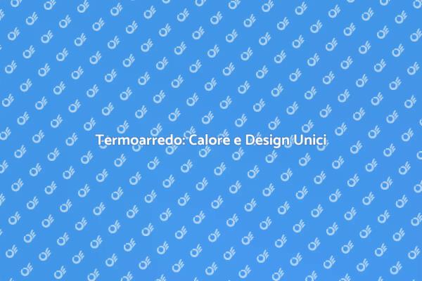 Scaldare con Stile: Termoarredo Fiamma
