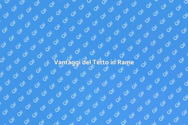 Tetto in Rame: Eleganza e Durabilità