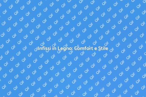 Infissi in Legno su Misura per Te
