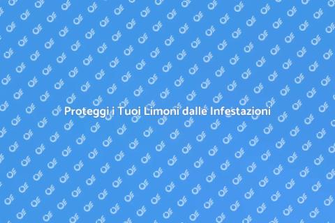 Salvaguardare il Limone dalle Infestazioni
