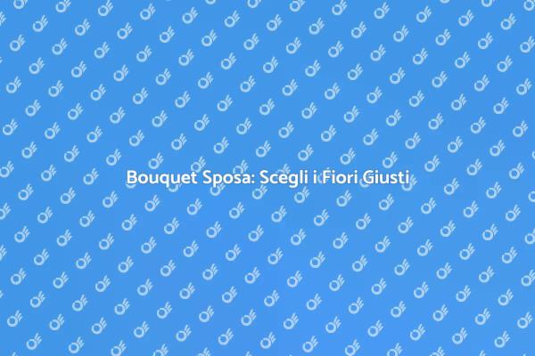Bouquet da Sposa: Un Simbolo di Bellezza