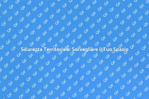Sorvegliare un Terreno per Sicurezza