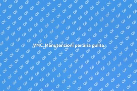 Manutenzioni VMC per aria sana