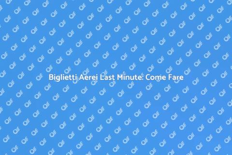 Prenotare Biglietti Aerei Last Minute
