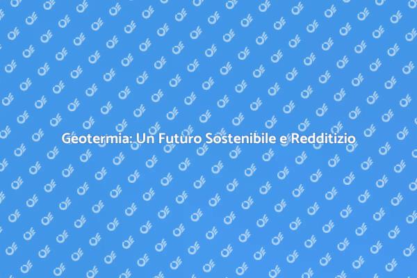 Geotermia: Risorsa Economica e Verde