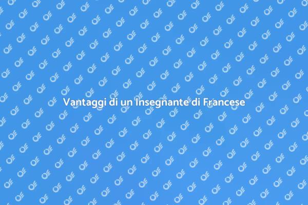 Perché Assumere un Insegnante di Francese