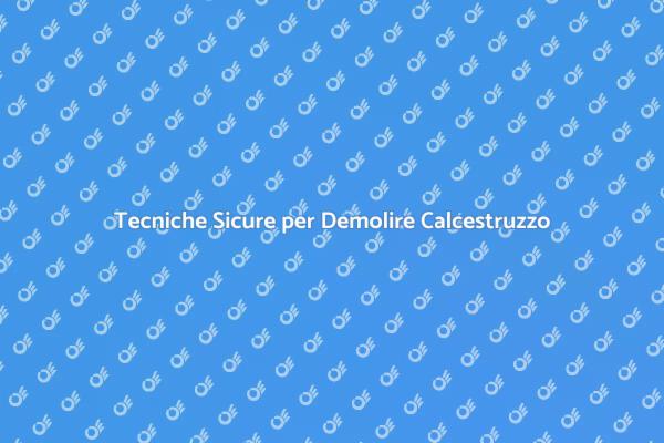 Demolizione Sicura di Strutture in Calcestruzzo
