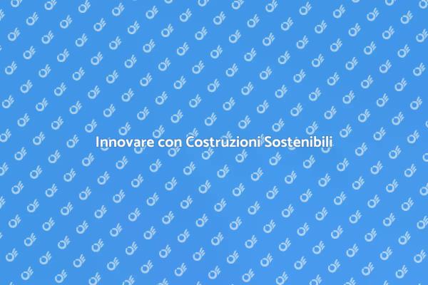 Sostenibilità nelle Costruzioni Moderne