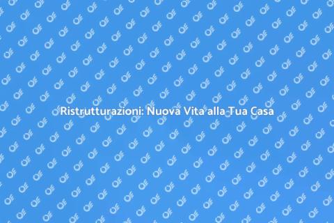 Grandi Ristrutturazioni: Trasforma Casa