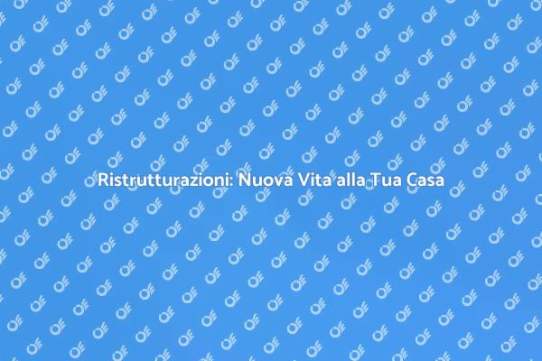 Trasforma la Tua Casa con Ristrutturazioni