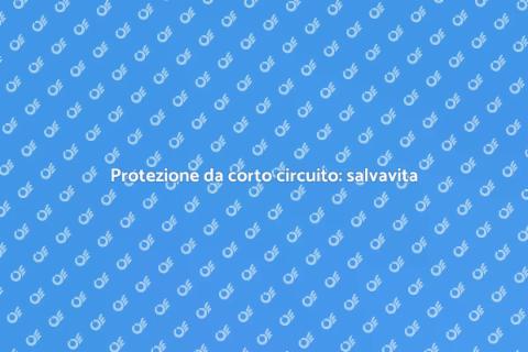 Salvavita: sicurezza da corto circuito