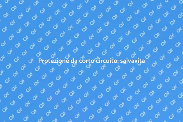 Sicurezza con salvavita da corto circuito