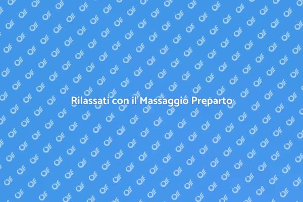 Vantaggi del Massaggio Preparto