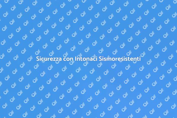 Intonaci Sismoresistenti: Proteggi la Tua Casa