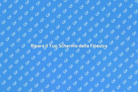 Riparazione Schermo Finestra: Comfort