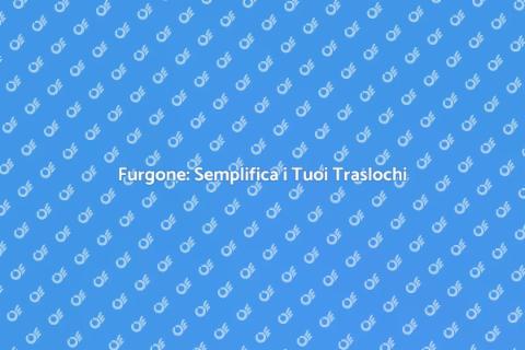 Furgone: Il Tuo Alleato per Traslochi