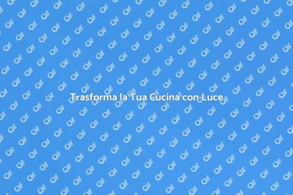 Illumina la Tua Cucina con Stile