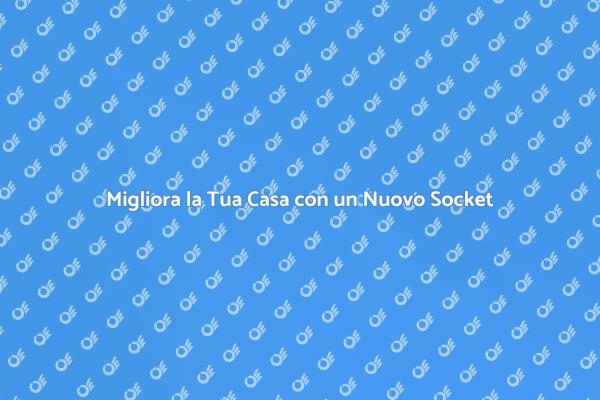 La Magia di Aggiungere un Socket Elettrico