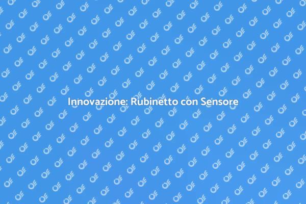 Rubinetti con Sensore: Rivoluzione Domestica