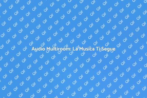 Audio Multiroom: Musica in Ogni Stanza