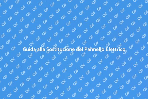 Sostituzione Sicura del Pannello Elettrico