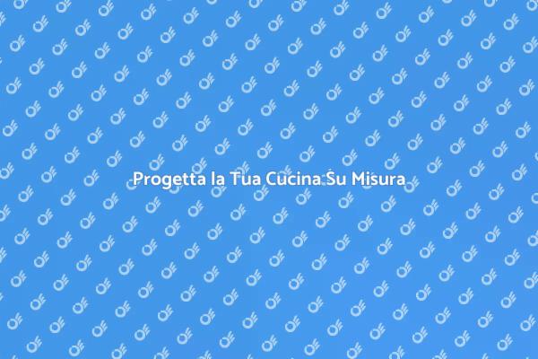 Crea la Tua Cucina Ideale Su Misura