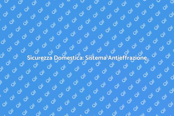 Proteggi la Tua Casa con Sicurezza