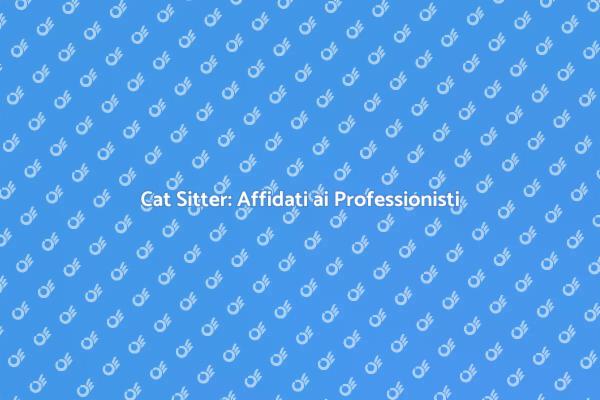Cat Sitter Professionale per il Tuo Gatto