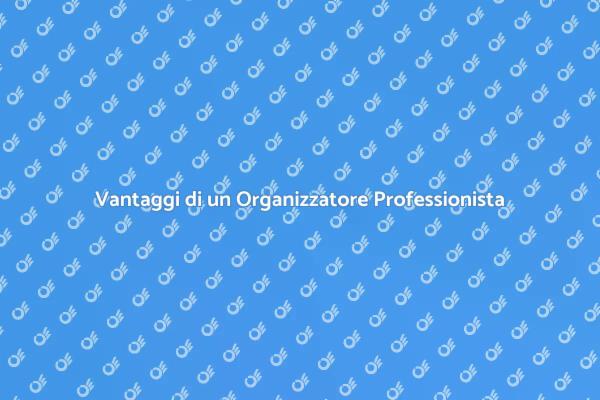 Come un Organizzatore Professionista Può Aiutarti