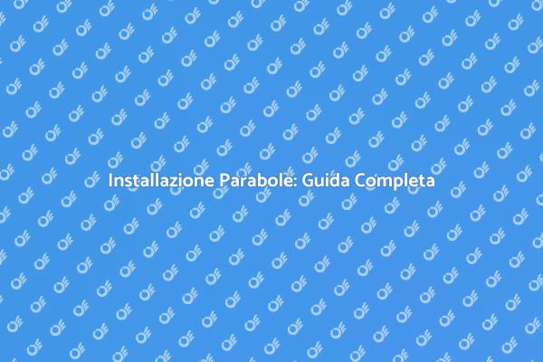 Montaggio Parabole: Connessione Garantita