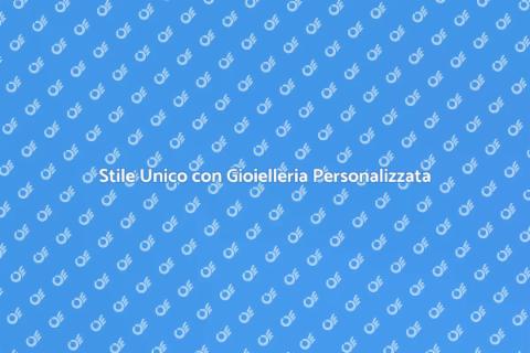 Gioielleria Personalizzata Unica