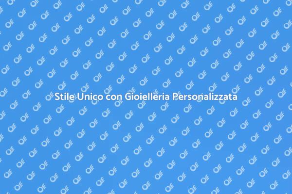Crea Gioielli Personalizzati Unici