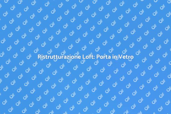 Trasforma il Tuo Loft con una Porta in Vetro