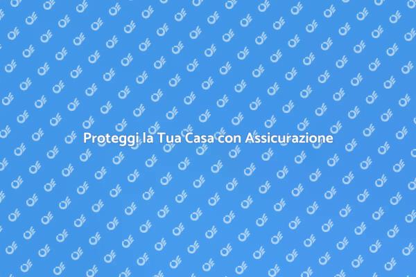 Assicurazione: Sicurezza per la tua Casa