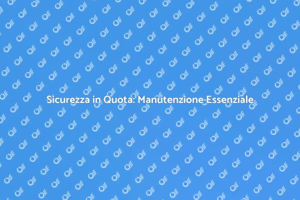 Sicurezza Lavorativa: Manutenzione Necessaria
