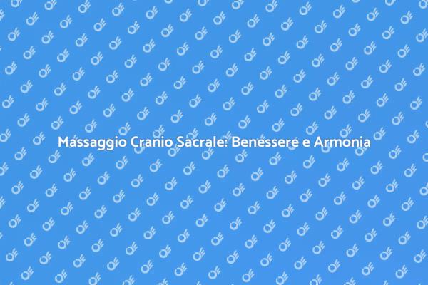 Rilassati con il Massaggio Cranio Sacrale