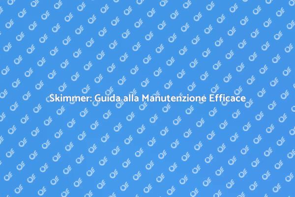 Skimmer: Essenziale per la Tua Piscina