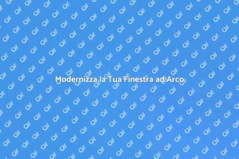 Cambiare la Finestra ad Arco
