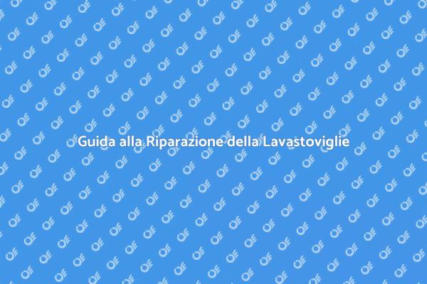 Come Riparare la Tua Lavastoviglie