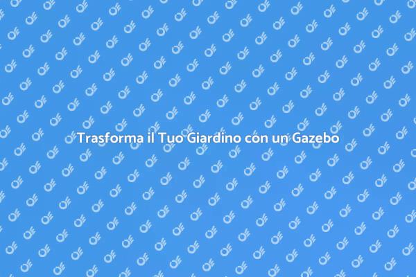 Gazebo in Acciaio: Un Must per il Giardino