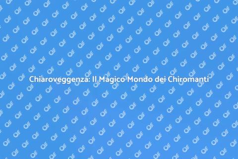 Chiromante: Scopri il Potere della Mano