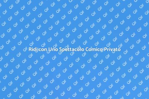 Spettacolo Comico Privato: Divertimento Assicurato