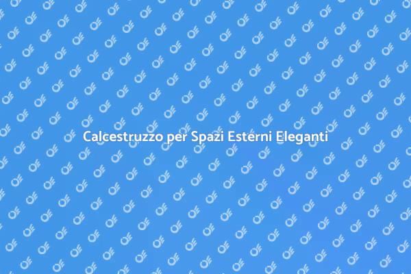 Calcestruzzo: La Scelta per Esterni