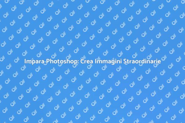 Scopri Photoshop: Crea e Modifica Immagini